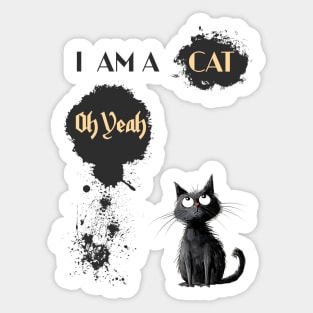 I AM A CAT Oh Yeah Sticker